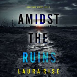 Amidst the Ruins (A Tori Spark FBI Suspense ThrillerBook Two): Digitally narrated using a synthesized voice
