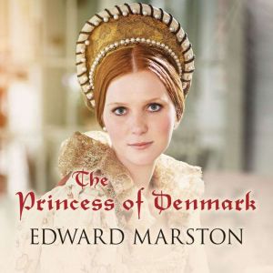 The Princess of Denmark, Edward Marston