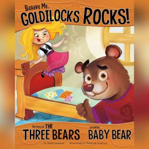 Believe Me, Goldilocks Rocks!, Nancy Loewen