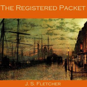 The Registered Packet, J. S. Fletcher