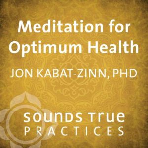 Meditation for Optimum Health, Jon KabatZinn, PhD