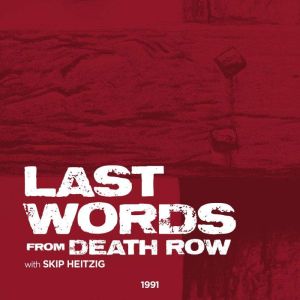 Last Words from Death Row, Skip Heitzig
