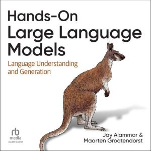 Hands-On Large Language Models: Language Understanding and Generation
