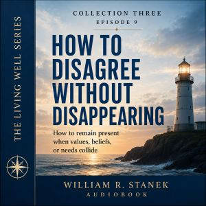 How to Disagree Without Disappearing, William R. Stanek