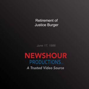 Retirement of Justice Burger, PBS NewsHour