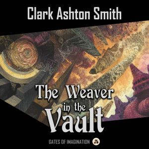 The Weaver in the Vault, Clark Ashton Smith
