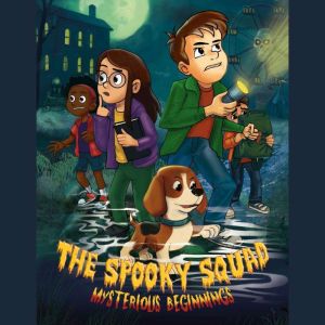 The Spooky Squad: Mysterious Beginnings: 15-Minute Short Scary Stories for Kids Ages 612 (Fun Mysteries - Safe Scares - No Nig