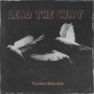 Lead The Way, Caroline Slebodnik