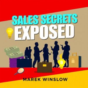 Sales Secrets Exposed: Win Every Deal and Thrive!: "Unlock sales mastery! Discover dynamic audio lessons in 'Sales Secrets Exp