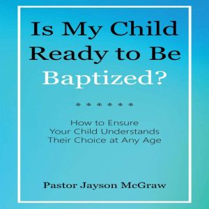 Is My Child Ready to Be Baptized?, Pastor Jayson McGraw