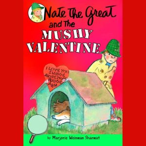 Nate the Great and the Mushy Valentin..., Marjorie Weinman Sharmat