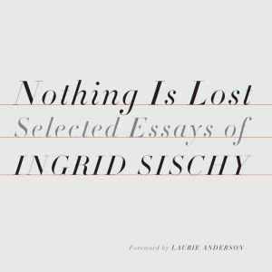 Nothing Is Lost, Ingrid Sischy
