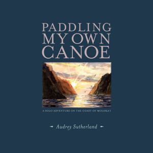 Paddling My Own Canoe, Audrey Sutherland