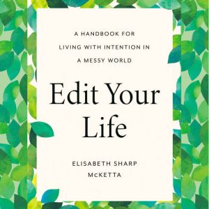 Edit Your Life: A Handbook for Living with Intention in a Messy World