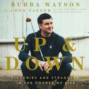 Up and Down: Victories and Struggles in the Course of Life, Bubba Watson