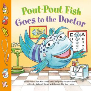 PoutPout Fish Goes to the Doctor, Deborah Diesen