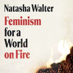 Feminism for a World on Fire, Natasha Walter