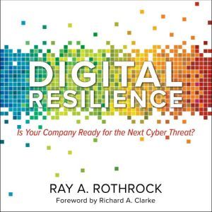 Digital Resilience, Ray A. Rothrock