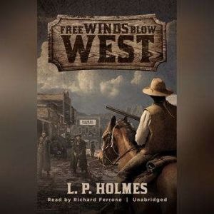 Free Winds Blow West, L. P. Holmes