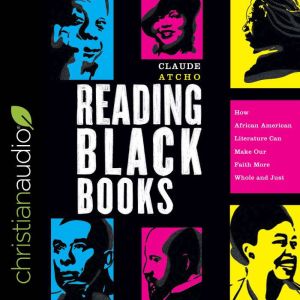 Reading Black Books: How African American Literature Can Make Our Faith More Whole and Just