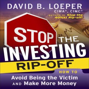 Stop The Investing RipOff, David B. Loeper