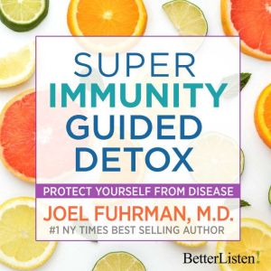 Super Immunity Guided Detox with Dr. ..., Dr. Joel Fuhrman