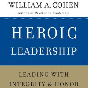 Heroic Leadership, William A. Cohen