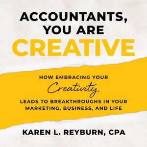 Accountants, You Are Creative, Karen L. Reyburn