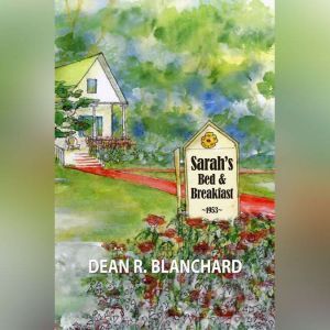 Sarahs Bed  Breakfast, Dean R. Blanhard