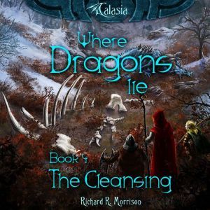 Where Dragons Lie  Book IV  The Cle..., Richard R. Morrison