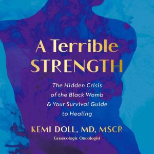 A Terrible Strength, Kemi Doll, MD, MSCR
