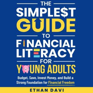 The Simplest Guide to Financial Literacy for Young Adults: Budget, Save, Invest Money, and build a strong foundation for finan