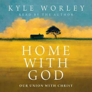 Home with God: Our Union with Christ