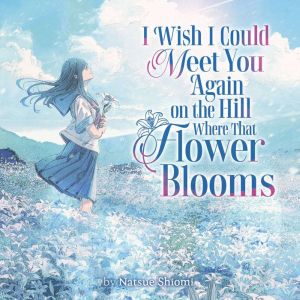 I Wish I Could Meet You Again on the ..., Natsue Shiomi