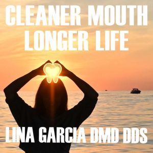 Cleaner Mouth, Longer Life: What Mainstream Medicine and Conventional Dentistry Dont Know or Wont Tell You