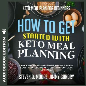 Keto Meal Plan for Beginners  How to..., Steven D. Moore