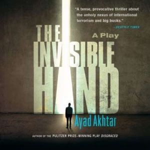 The Invisible Hand, Ayad Akhtar