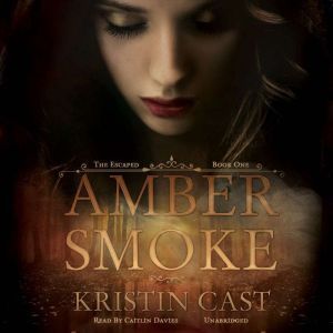Amber Smoke: The Escaped, Book One, Kristin Cast