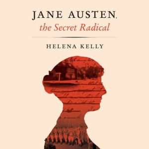 Jane Austen, the Secret Radical, Helena Kelly