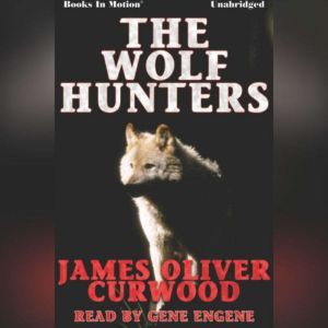 The Wolf Hunters, James Oliver Curwood