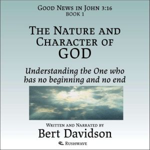 The Nature and Character of God: Understanding the One who has no beginning and no end
