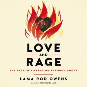 Love and Rage: The Path of Liberation through Anger, Lama Rod Owens