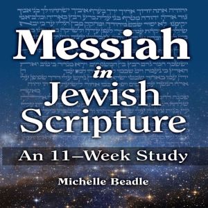 Messiah in Jewish Scripture An 11We..., Michelle Beadle