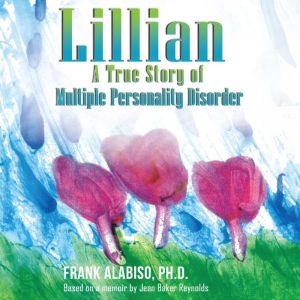 Lillian A True Story of Multiple Per..., Frank Alabiso Ph D.