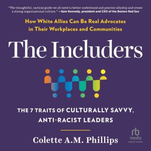 The lncluders: The 7 Traits of Culturally Savvy, Anti-Racist Leaders