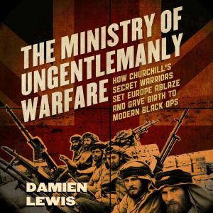 The Ministry of Ungentlemanly Warfare..., Damien Lewis