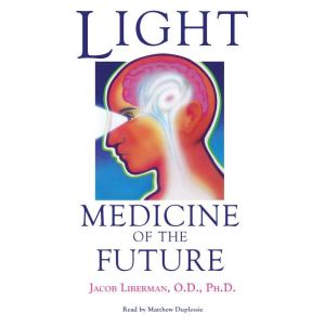 Light Medicine of the Future, Jacob Liberman