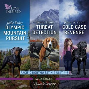 Pacific Northwest K-9 Unit books 4-6/Olympic Mountain Pursuit/Threat Detection/Cold Case Revenge