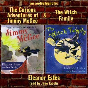 An Audio Bundle: The Curious Adventures of Jimmy McGee & The Witch Family, Eleanor Estes