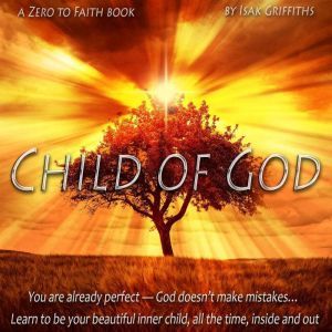 Child of God: You are already perfect  God doesnt make mistakes Learn to be your beautiful inner child, all the time, inside a